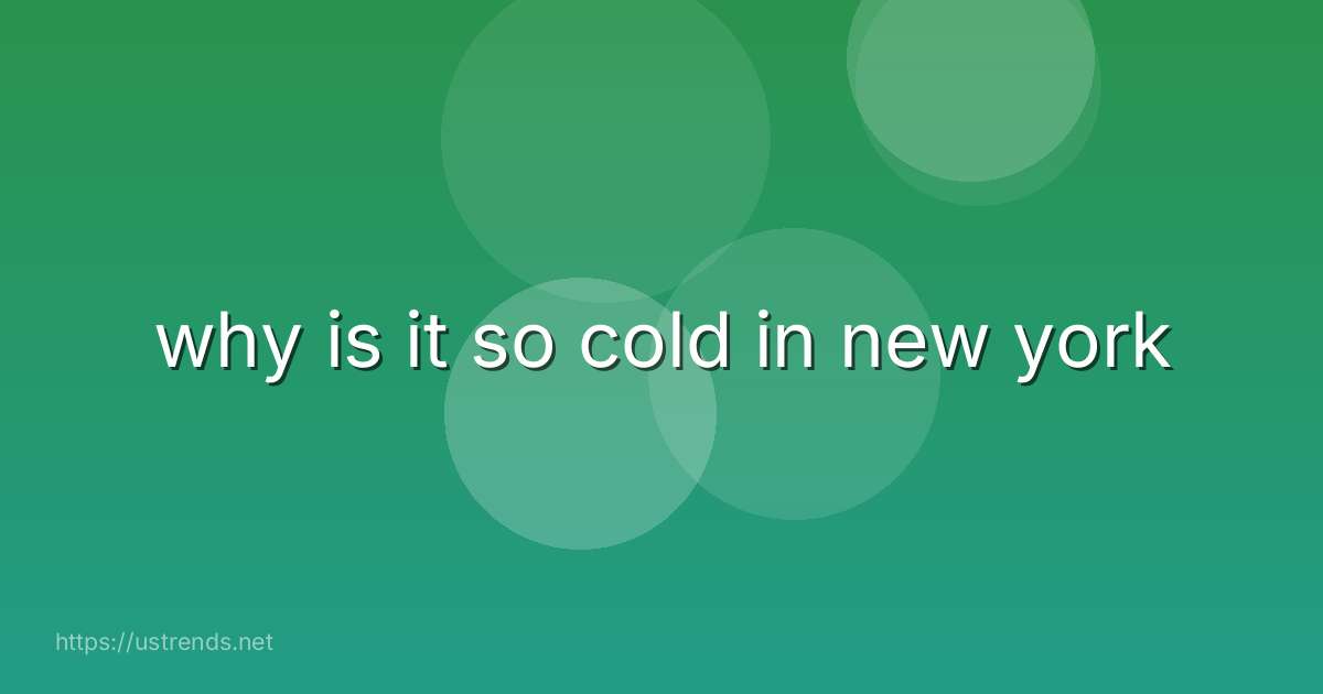 why is it so cold in new york