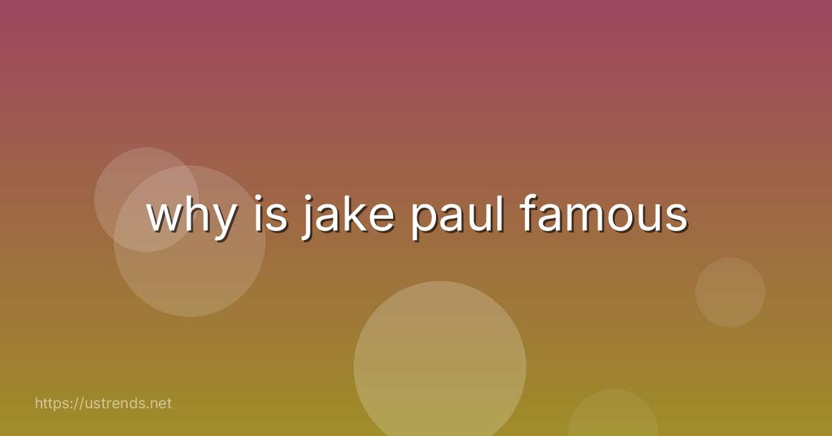 why is jake paul famous