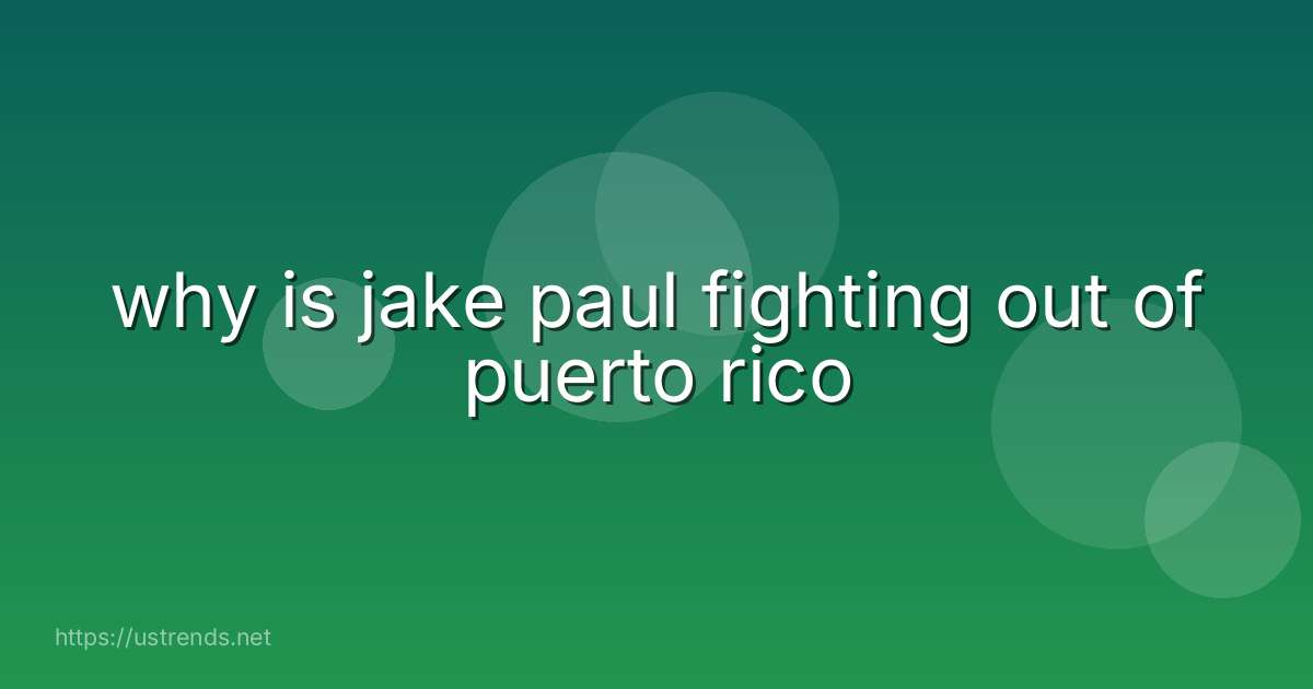 why is jake paul fighting out of puerto rico