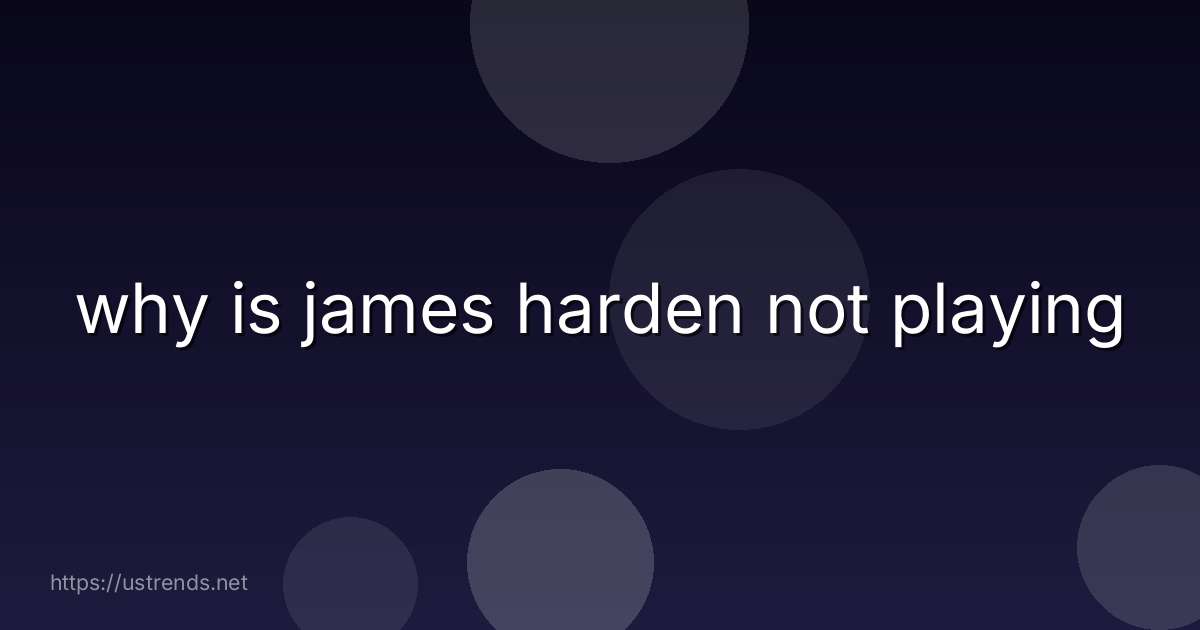 why is james harden not playing
