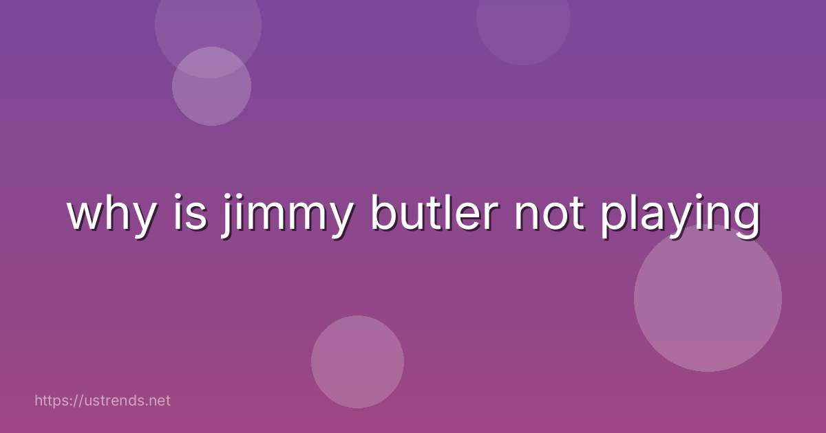 why is jimmy butler not playing