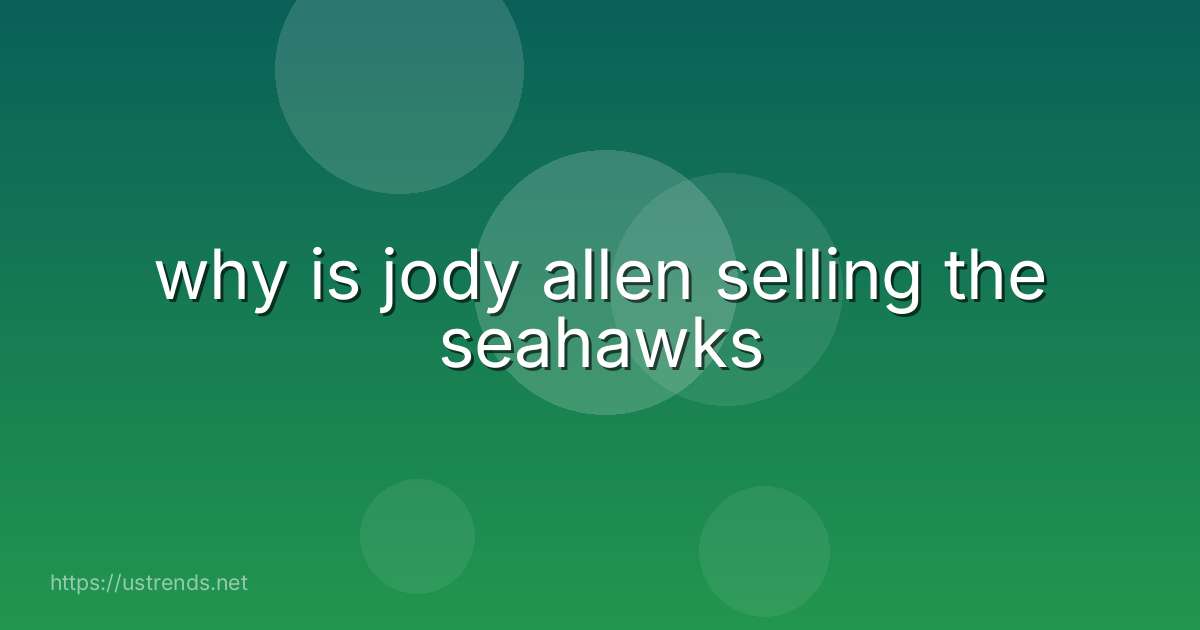 why is jody allen selling the seahawks