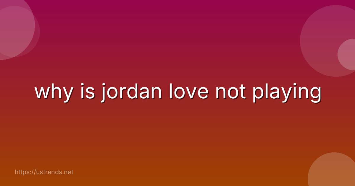 why is jordan love not playing