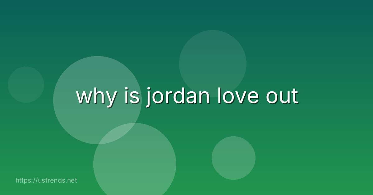 why is jordan love out