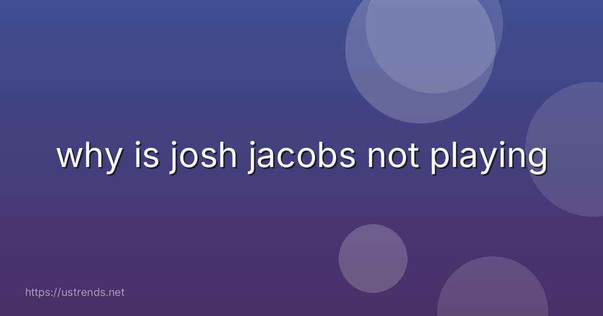 why is josh jacobs not playing