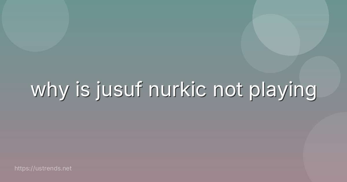 why is jusuf nurkic not playing