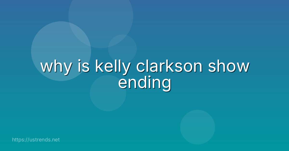 why is kelly clarkson show ending