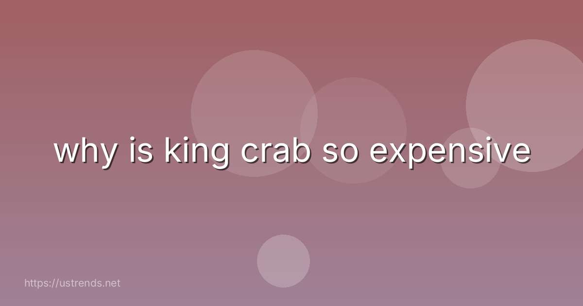 why is king crab so expensive