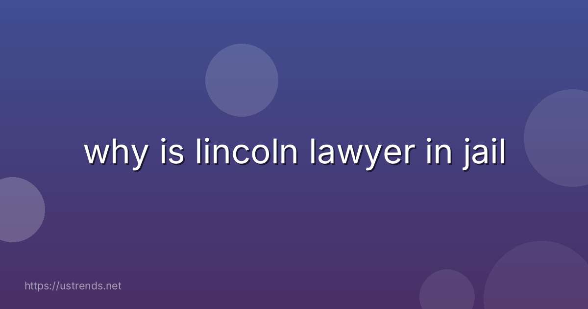 why is lincoln lawyer in jail