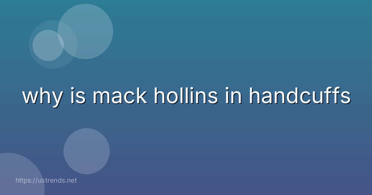 why is mack hollins in handcuffs