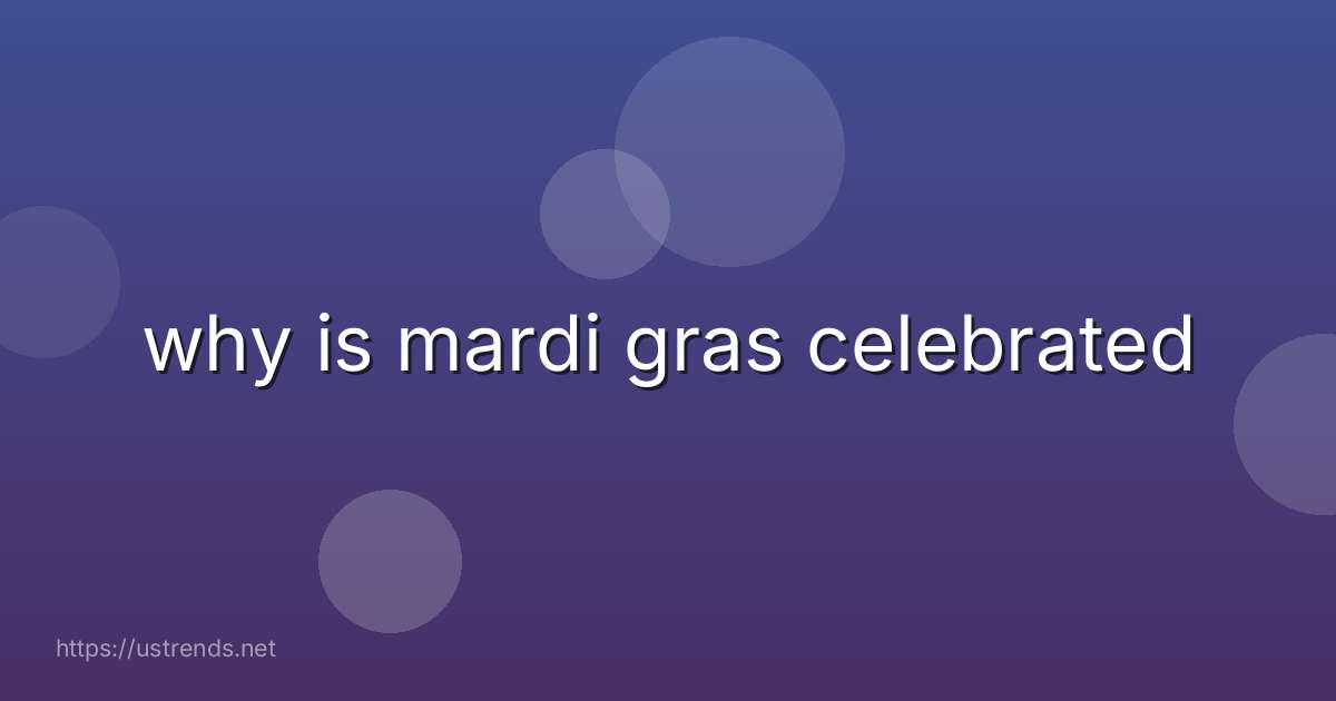 why is mardi gras celebrated
