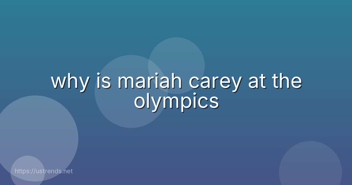 why is mariah carey at the olympics