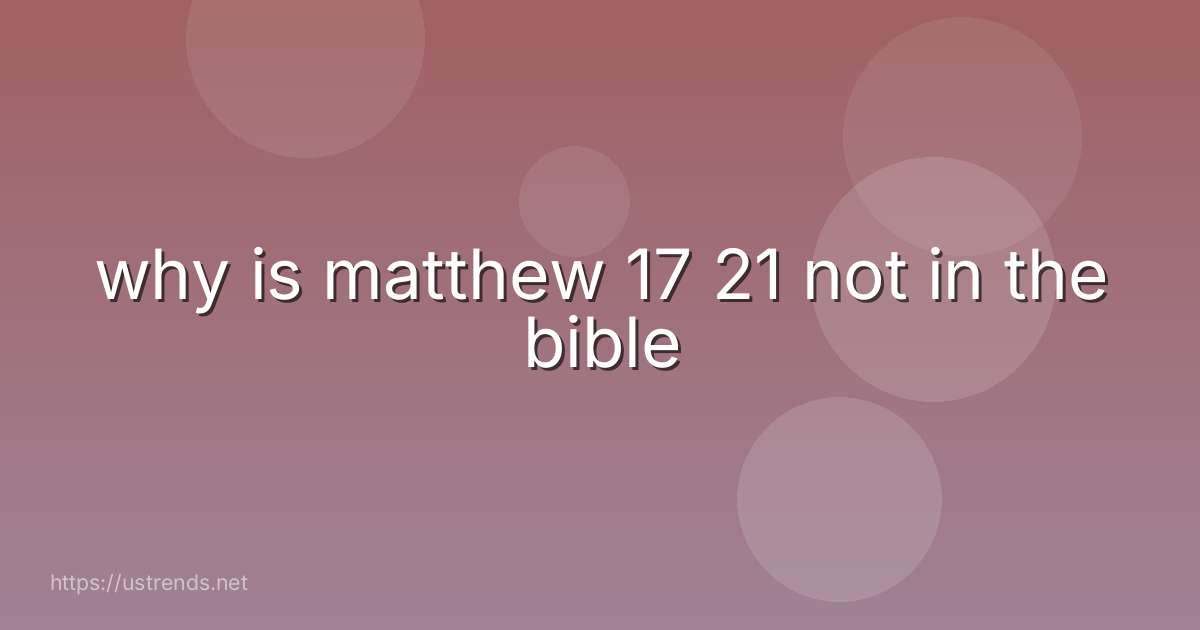 why is matthew 17 21 not in the bible