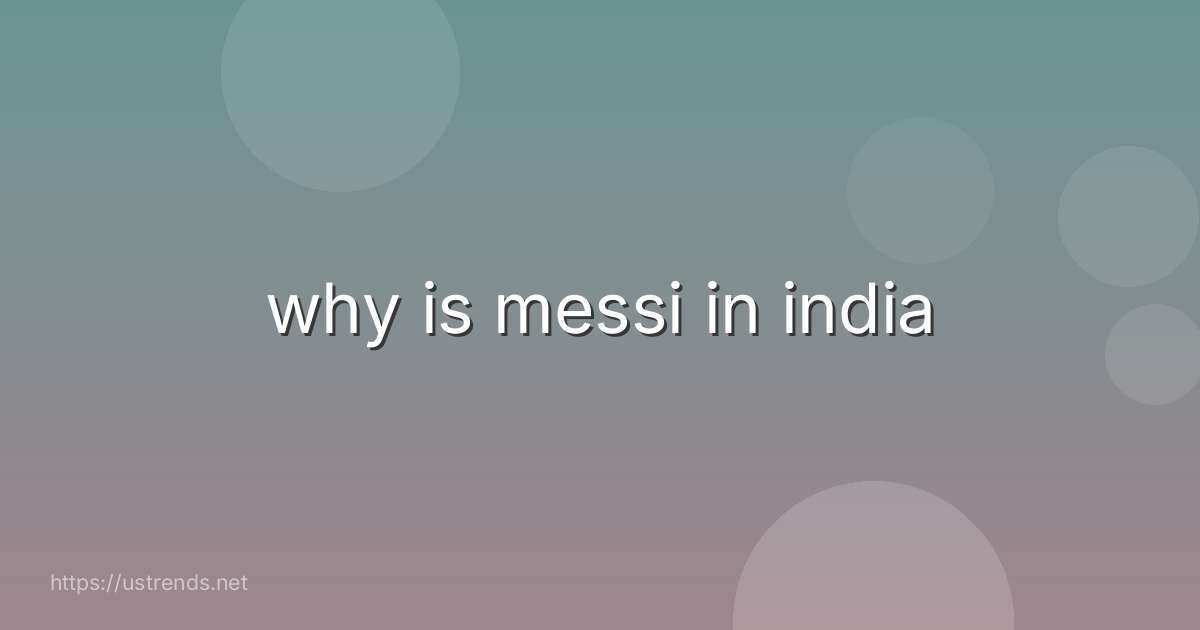 why is messi in india