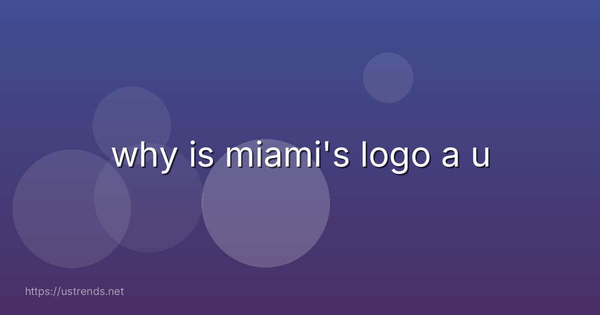 why is miami's logo a u