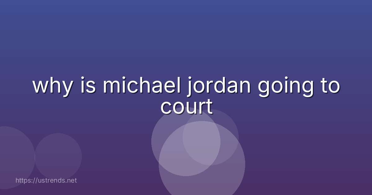 why is michael jordan going to court