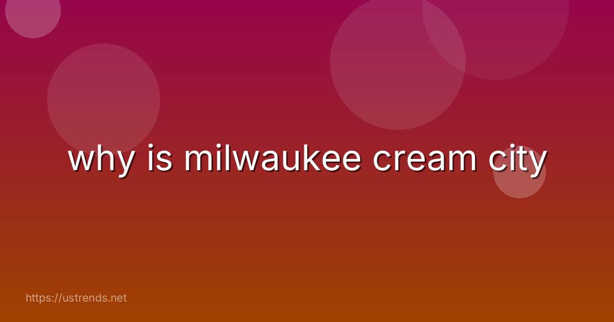 why is milwaukee cream city