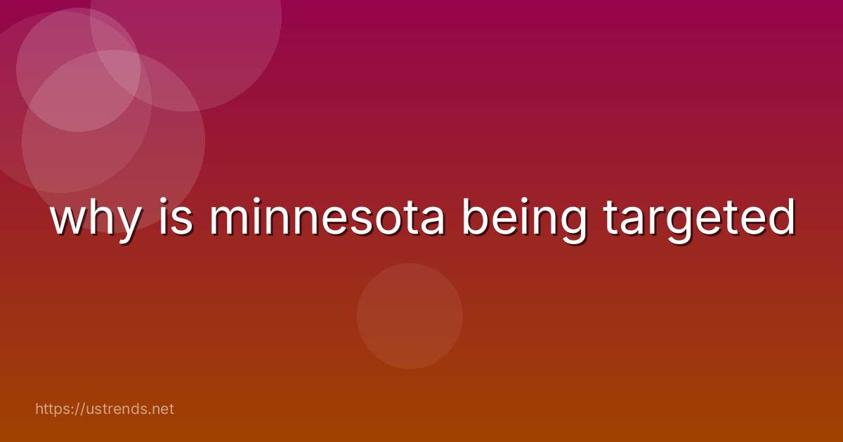 why is minnesota being targeted
