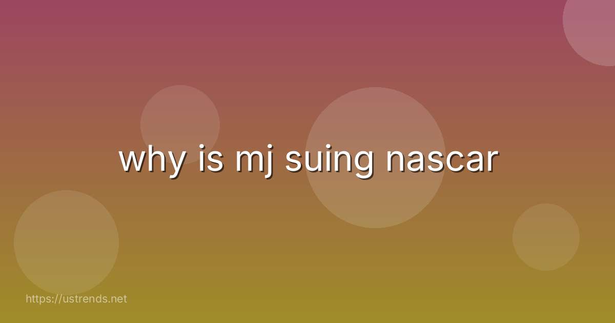why is mj suing nascar