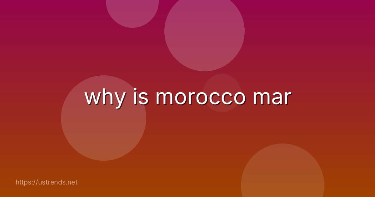 why is morocco mar