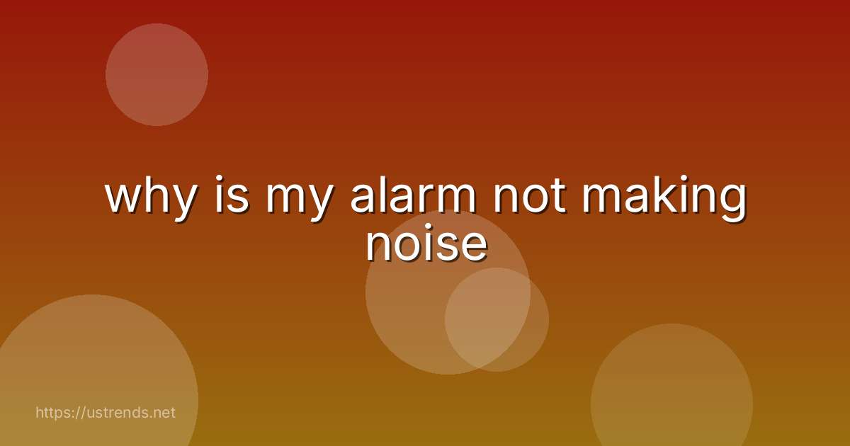 why is my alarm not making noise