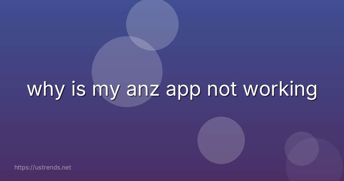 why is my anz app not working