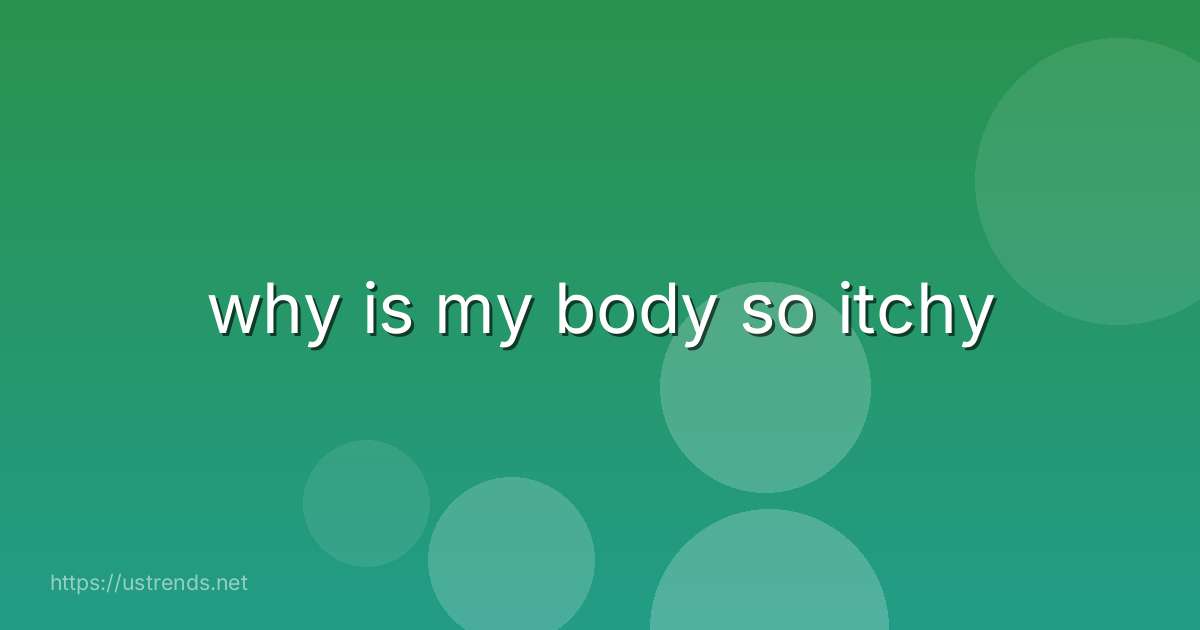 why is my body so itchy