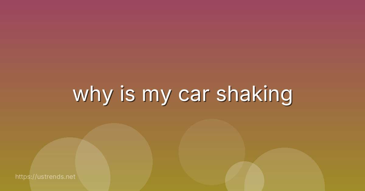 why is my car shaking