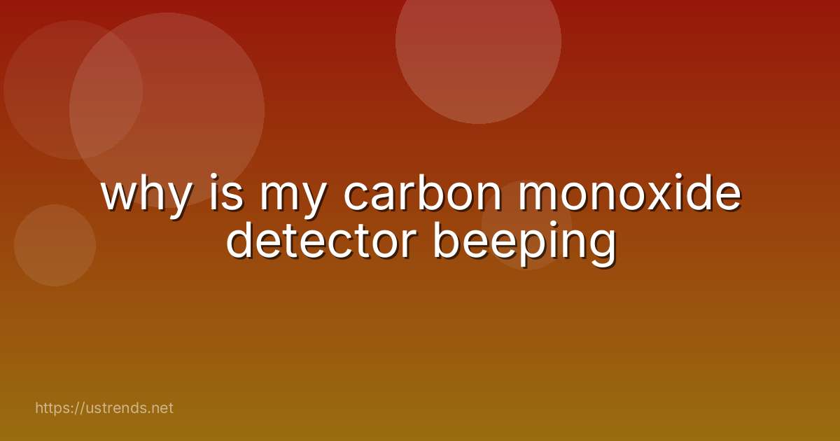 why is my carbon monoxide detector beeping