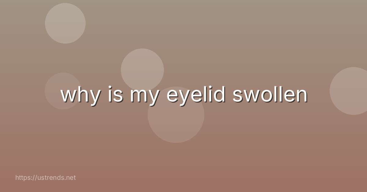 why is my eyelid swollen