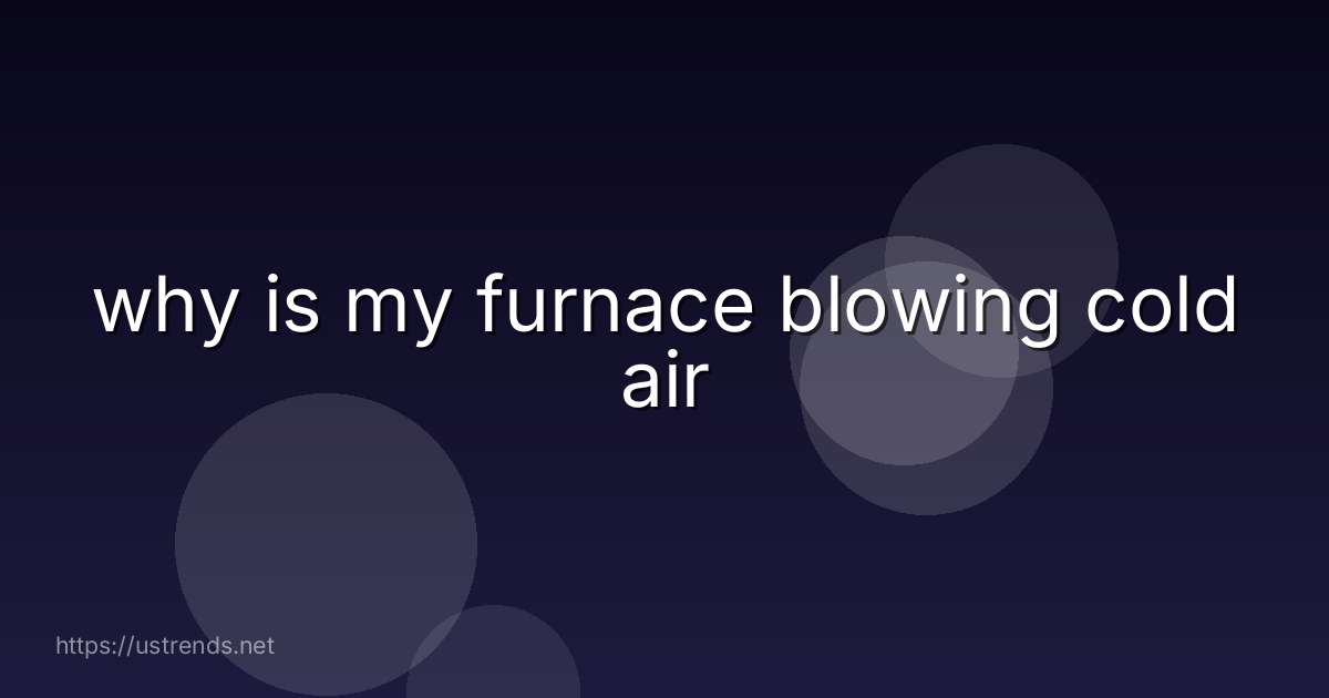 why is my furnace blowing cold air