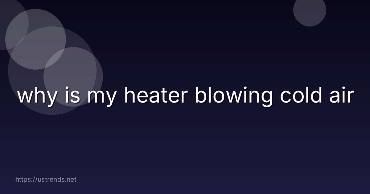 why is my heater blowing cold air