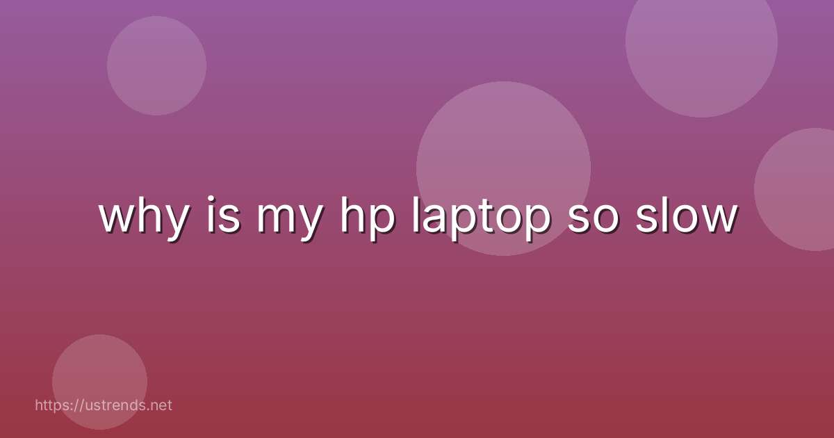 why is my hp laptop so slow