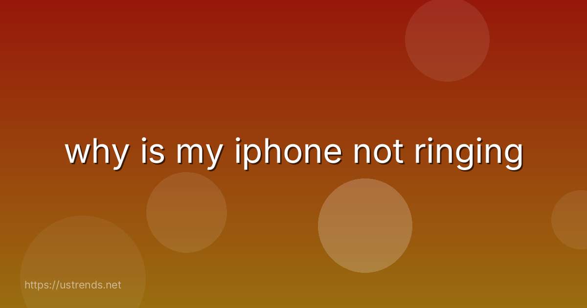 why is my iphone not ringing