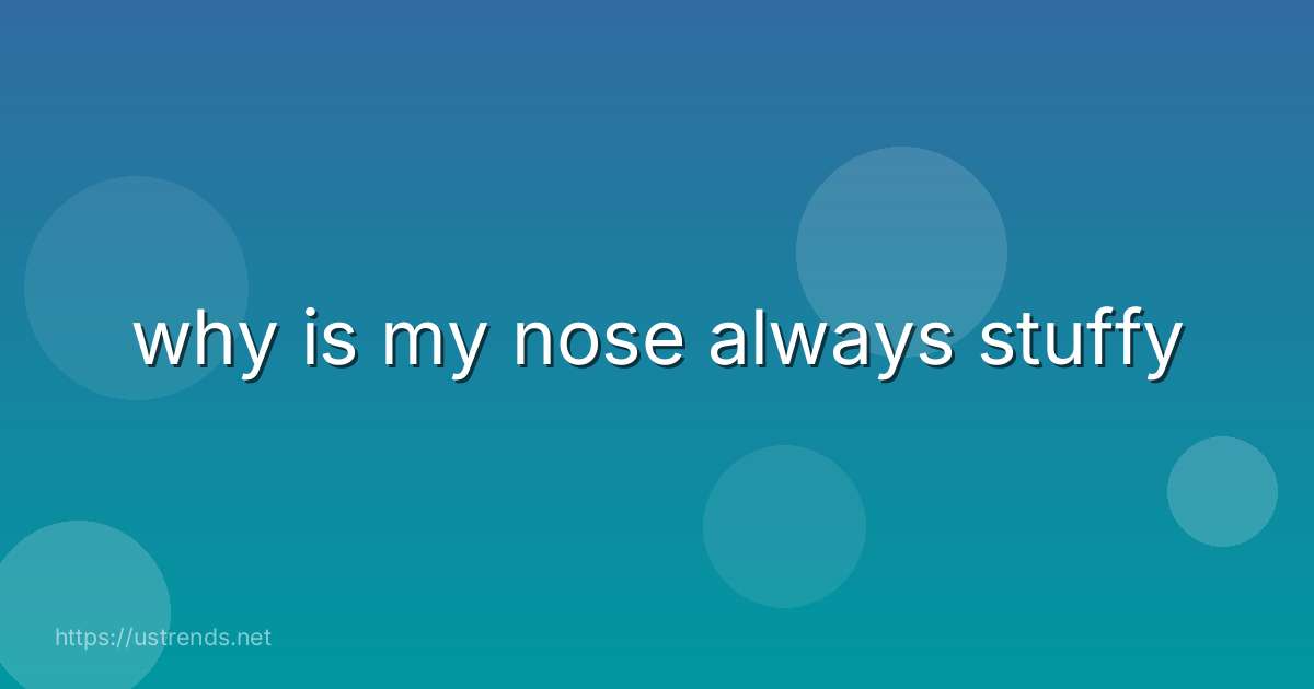 why is my nose always stuffy
