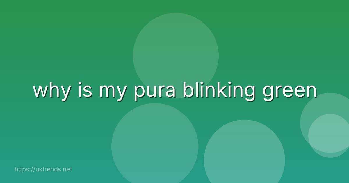 why is my pura blinking green