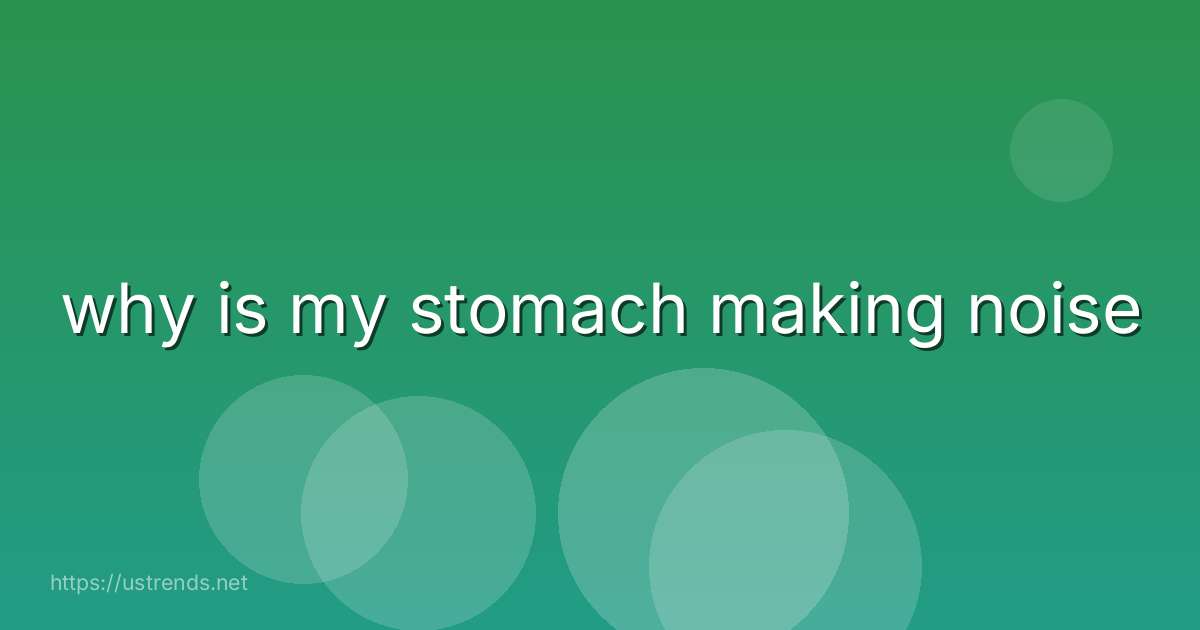 why is my stomach making noise