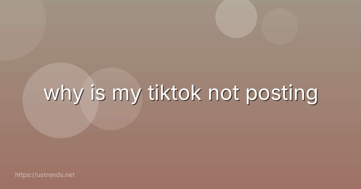 why is my tiktok not posting