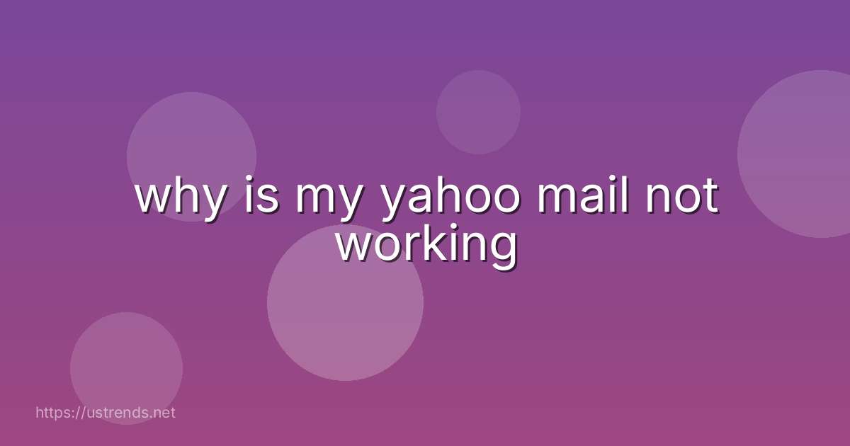 why is my yahoo mail not working