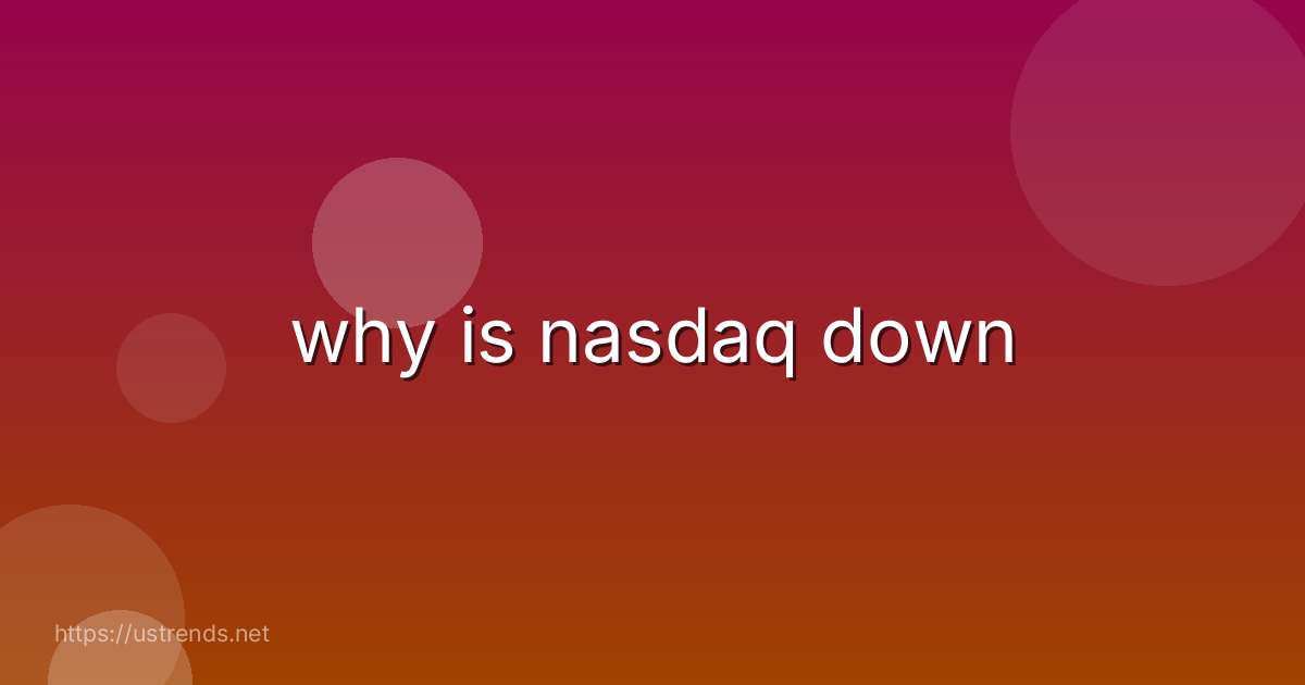 why is nasdaq down