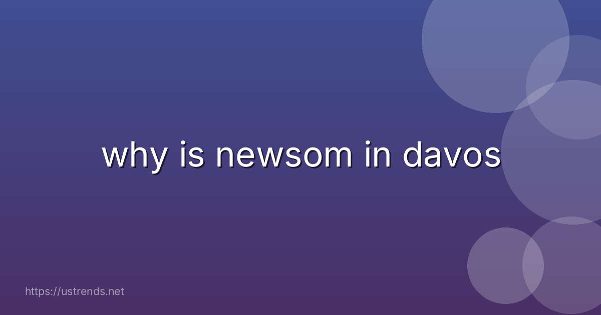 why is newsom in davos