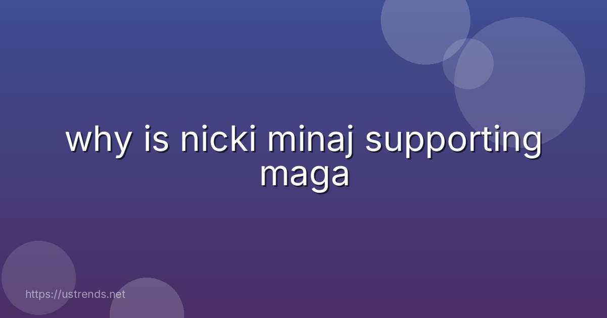 why is nicki minaj supporting maga
