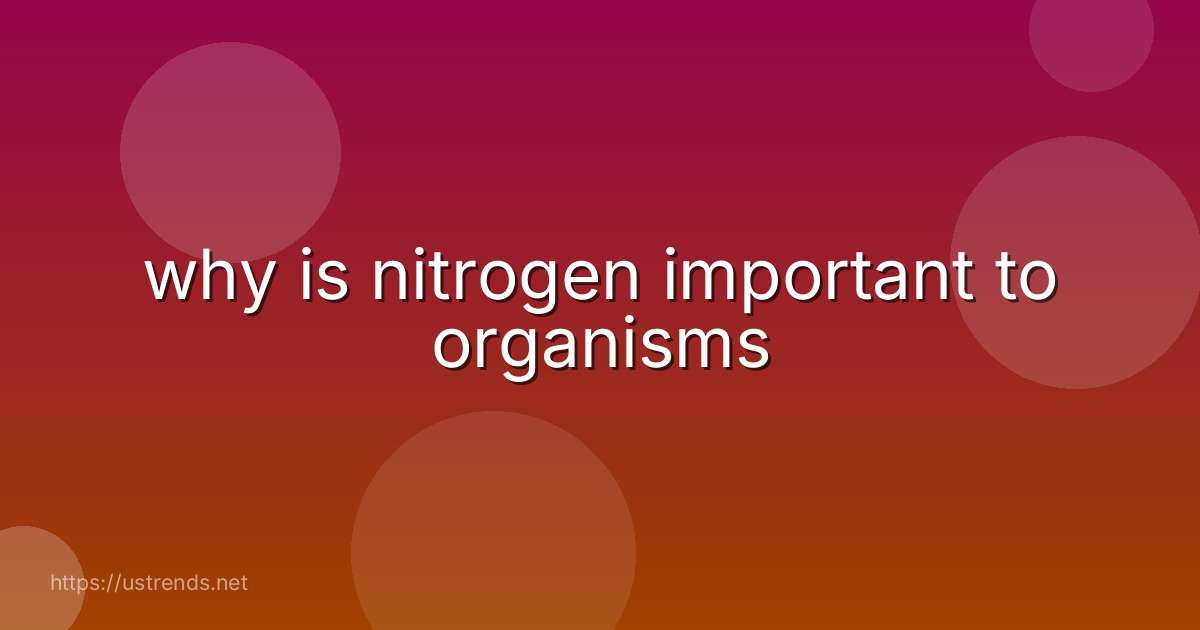 why is nitrogen important to organisms
