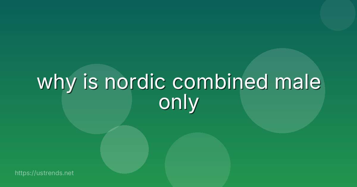 why is nordic combined male only