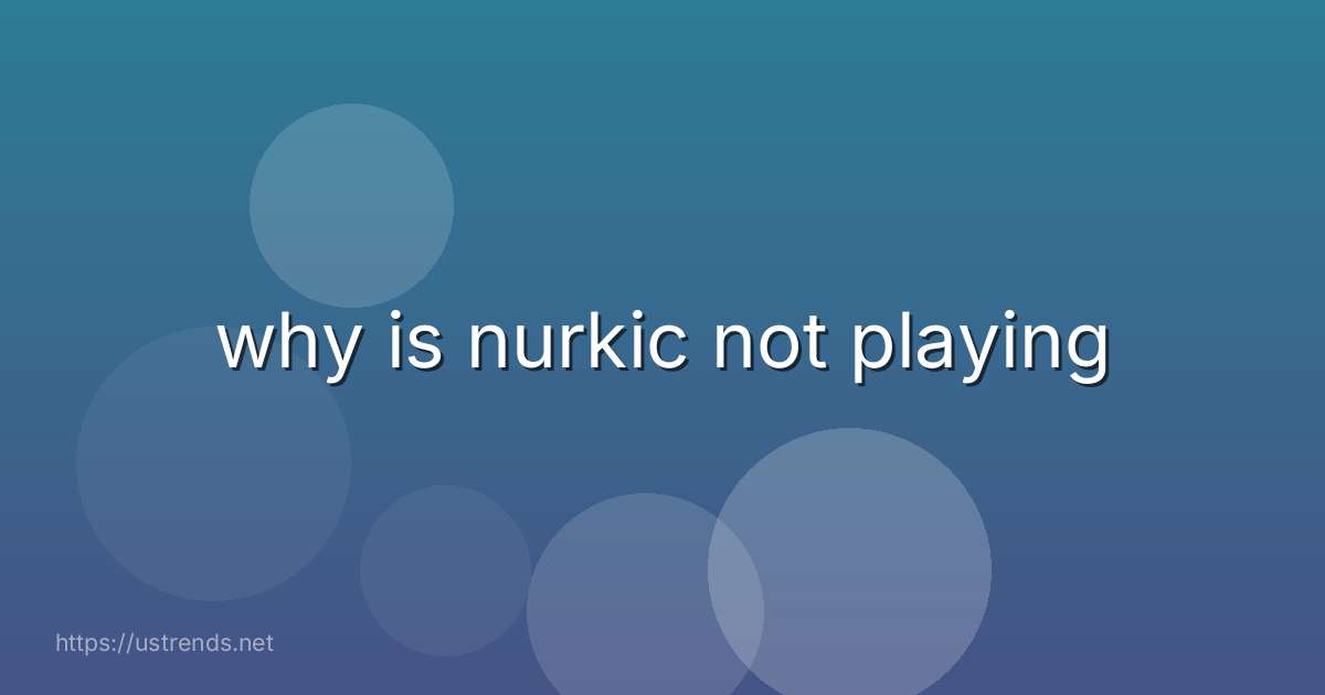 why is nurkic not playing