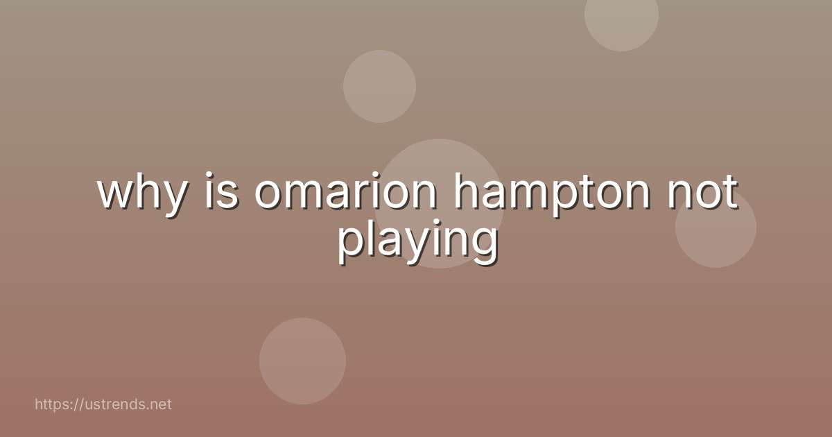 why is omarion hampton not playing