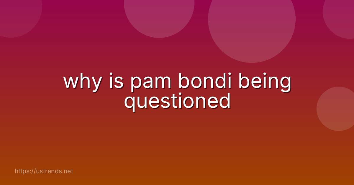 why is pam bondi being questioned