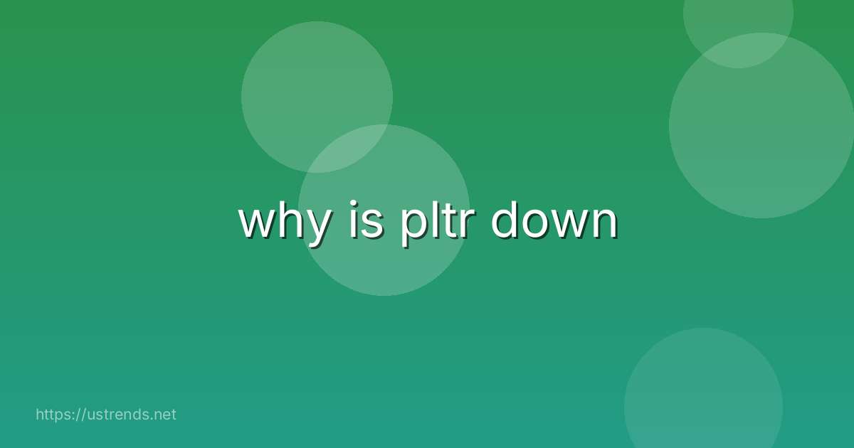 why is pltr down