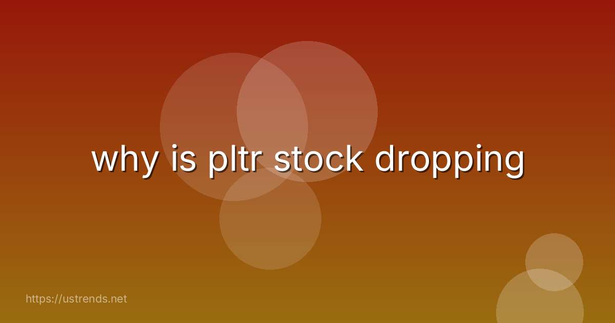 why is pltr stock dropping