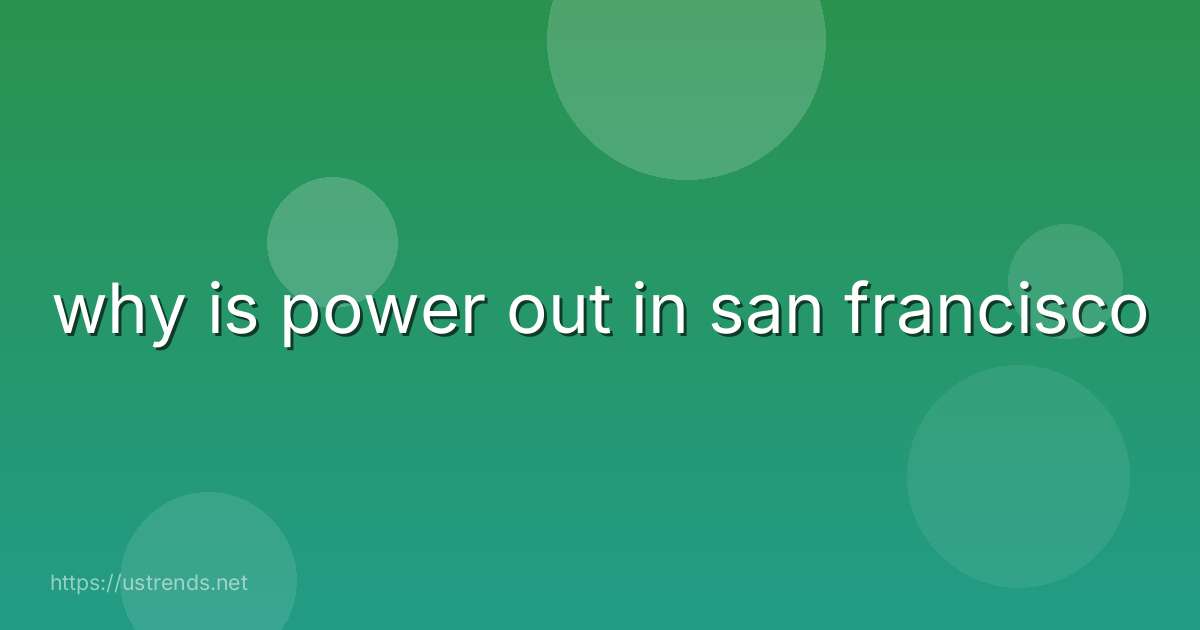 why is power out in san francisco
